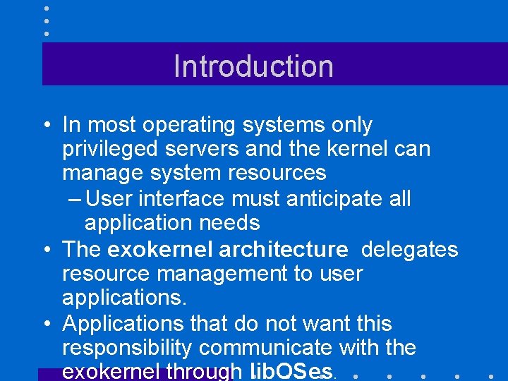 Introduction • In most operating systems only privileged servers and the kernel can manage
