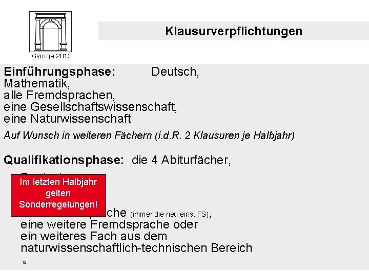 Klausurverpflichtungen Gymga 2013 Einführungsphase: Deutsch, Mathematik, alle Fremdsprachen, eine Gesellschaftswissenschaft, eine Naturwissenschaft Auf Wunsch