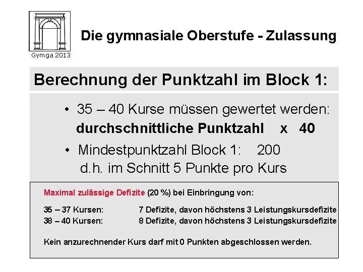 Die gymnasiale Oberstufe - Zulassung Gymga 2013 Berechnung der Punktzahl im Block 1: •