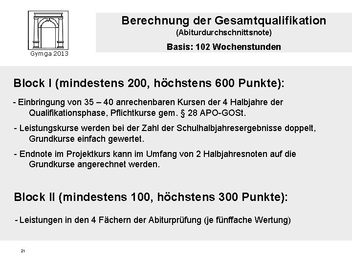 Berechnung der Gesamtqualifikation (Abiturdurchschnittsnote) Gymga 2013 Basis: 102 Wochenstunden Block I (mindestens 200, höchstens