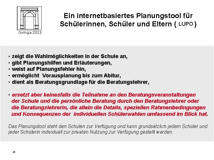 Ein internetbasiertes Planungstool für Schülerinnen, Schüler und Eltern ( LUPO ) Gymga 2013 •