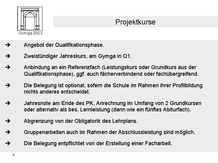 Projektkurse Gymga 2013 Angebot der Qualifikationsphase. Zweistündiger Jahreskurs, am Gymga in Q 1. Anbindung