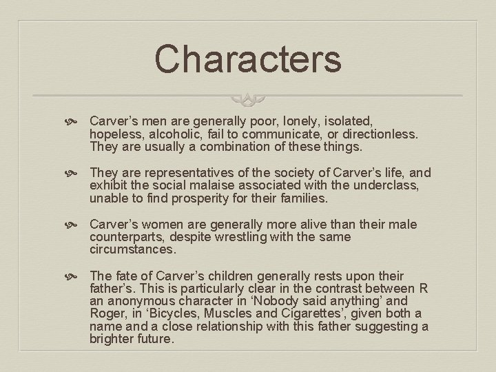 Characters Carver’s men are generally poor, lonely, isolated, hopeless, alcoholic, fail to communicate, or