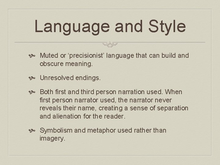 Language and Style Muted or ‘precisionist’ language that can build and obscure meaning. Unresolved