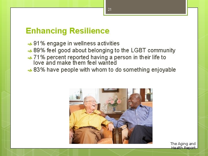 21 Enhancing Resilience 91% engage in wellness activities 89% feel good about belonging to