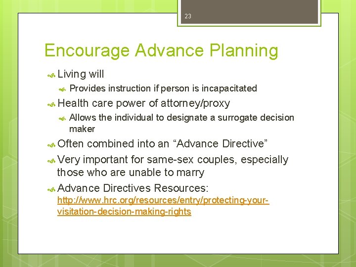 23 Encourage Advance Planning Living will Provides instruction if person is incapacitated Health care