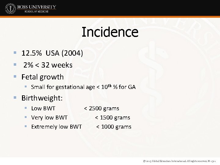 Incidence § 12. 5% USA (2004) § 2% < 32 weeks § Fetal growth