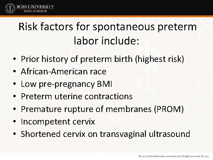 Risk factors for spontaneous preterm labor include: • • Prior history of preterm birth