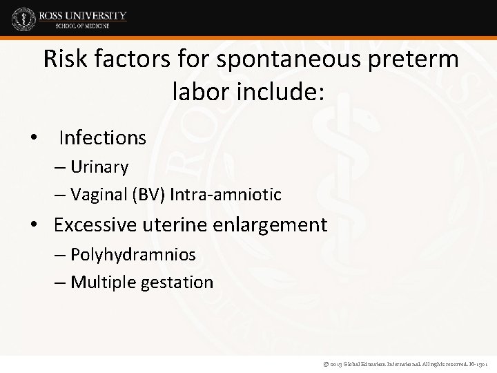 Risk factors for spontaneous preterm labor include: • Infections – Urinary – Vaginal (BV)
