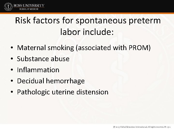 Risk factors for spontaneous preterm labor include: • • • Maternal smoking (associated with