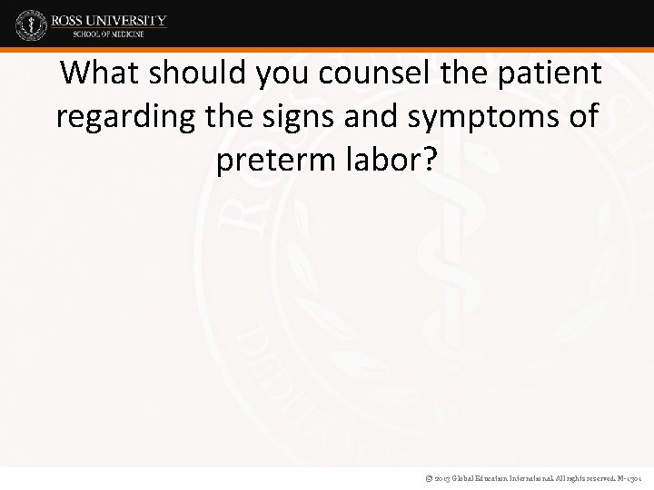 What should you counsel the patient regarding the signs and symptoms of preterm labor?