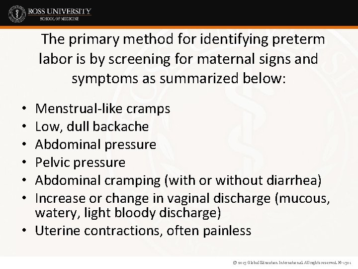 The primary method for identifying preterm labor is by screening for maternal signs and