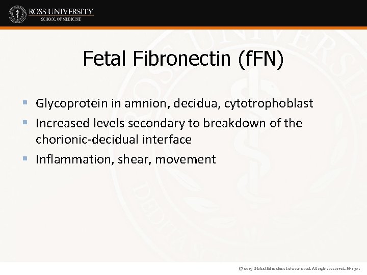 Fetal Fibronectin (f. FN) § Glycoprotein in amnion, decidua, cytotrophoblast § Increased levels secondary