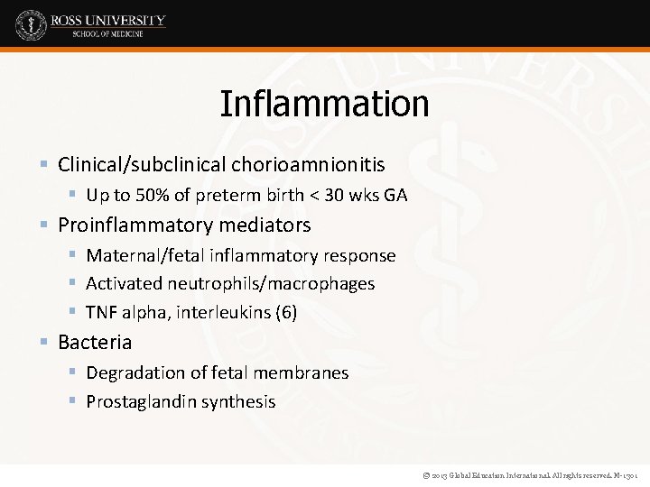 Inflammation § Clinical/subclinical chorioamnionitis § Up to 50% of preterm birth < 30 wks