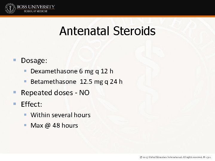 Antenatal Steroids § Dosage: § Dexamethasone 6 mg q 12 h § Betamethasone 12.