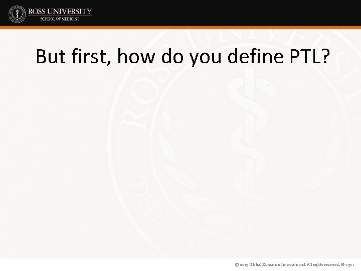 But first, how do you define PTL? © 2013 Global Education International. All rights
