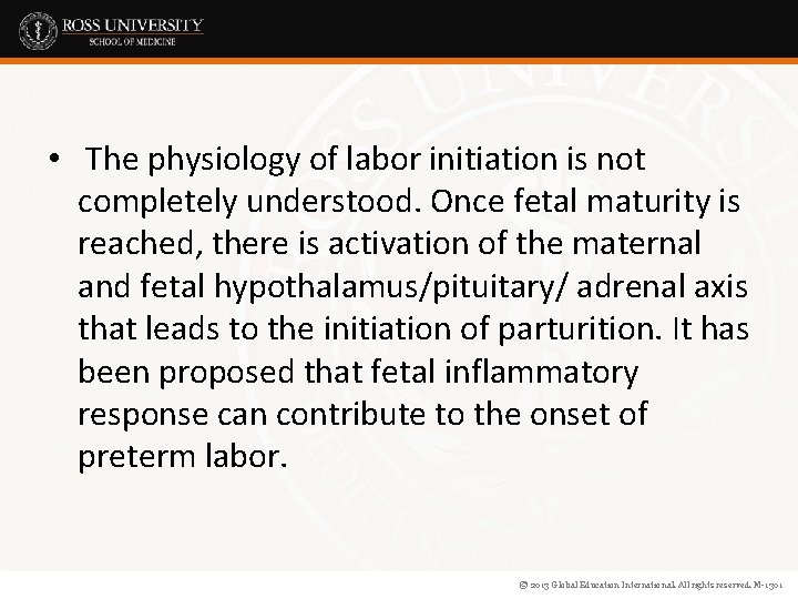  • The physiology of labor initiation is not completely understood. Once fetal maturity