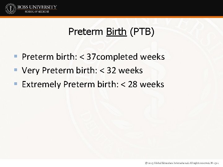 Preterm Birth (PTB) § Preterm birth: < 37 completed weeks § Very Preterm birth: