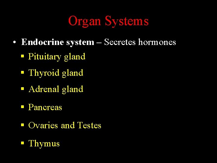 Organ Systems • Endocrine system – Secretes hormones § Pituitary gland § Thyroid gland