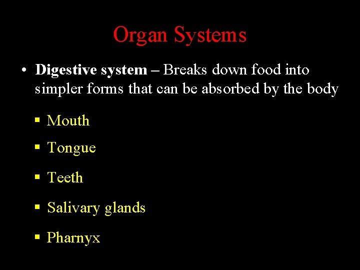 Organ Systems • Digestive system – Breaks down food into simpler forms that can