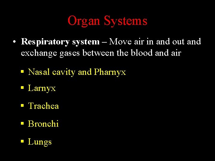 Organ Systems • Respiratory system – Move air in and out and exchange gases