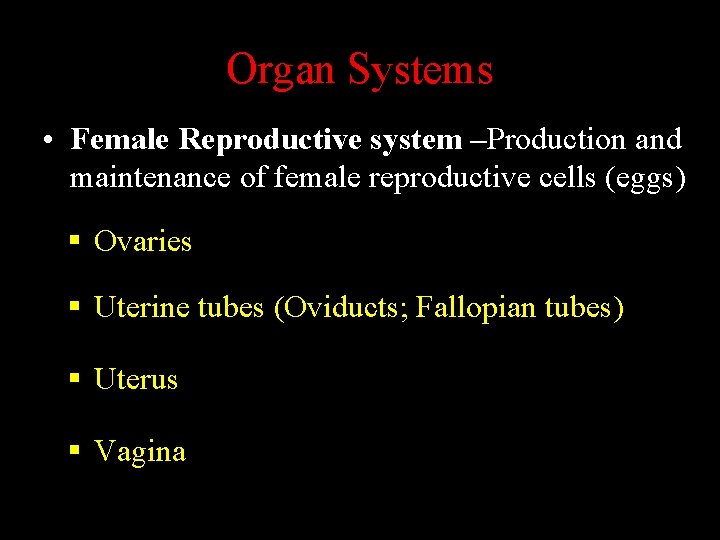Organ Systems • Female Reproductive system –Production and maintenance of female reproductive cells (eggs)