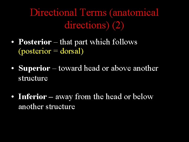 Directional Terms (anatomical directions) (2) • Posterior – that part which follows (posterior =