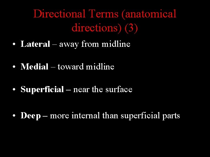 Directional Terms (anatomical directions) (3) • Lateral – away from midline • Medial –