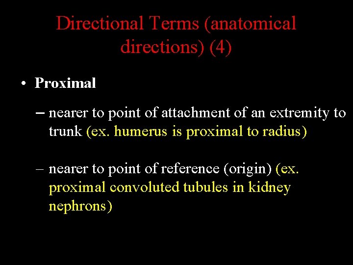 Directional Terms (anatomical directions) (4) • Proximal – nearer to point of attachment of