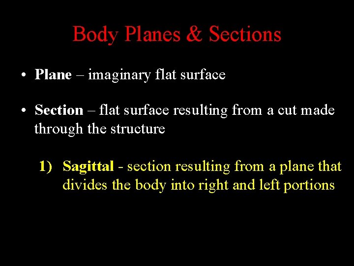 Body Planes & Sections • Plane – imaginary flat surface • Section – flat
