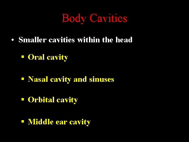 Body Cavities • Smaller cavities within the head § Oral cavity § Nasal cavity