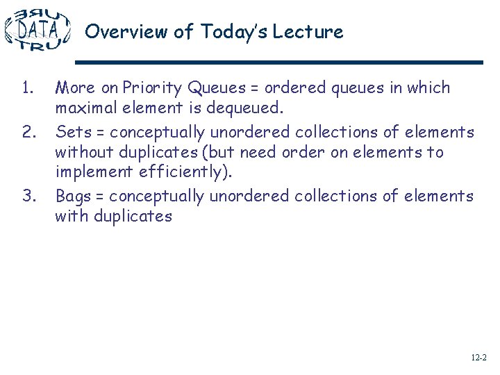 Overview of Today’s Lecture 1. 2. 3. More on Priority Queues = ordered queues