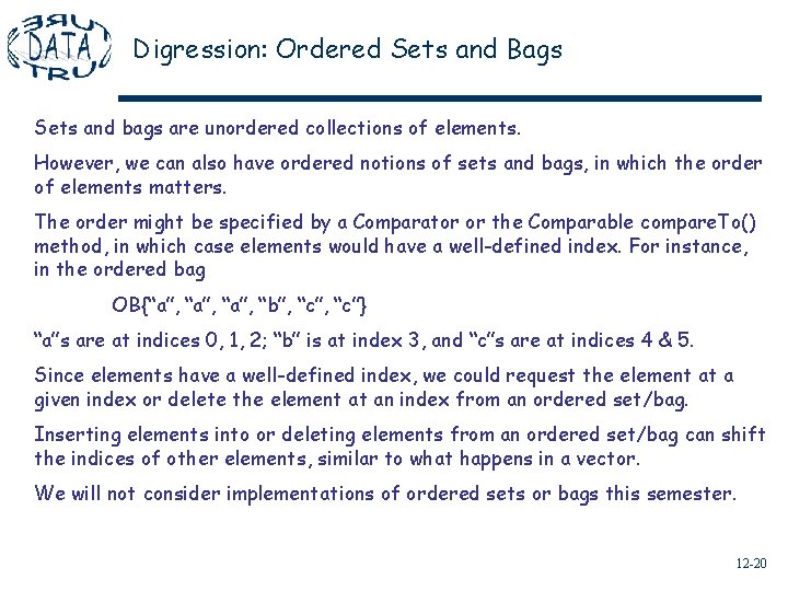 Digression: Ordered Sets and Bags Sets and bags are unordered collections of elements. However,