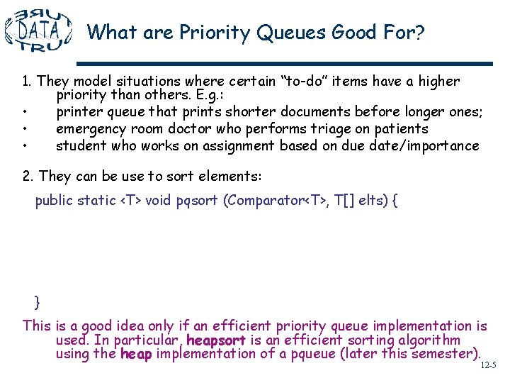 What are Priority Queues Good For? 1. They model situations where certain “to-do” items