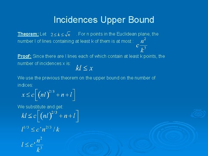 Incidences Upper Bound Theorem: Let . For n points in the Euclidean plane, the