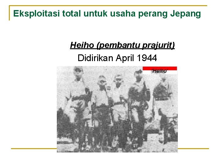 Eksploitasi total untuk usaha perang Jepang Heiho (pembantu prajurit) Didirikan April 1944 