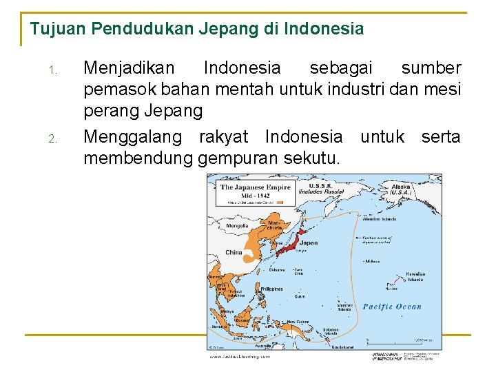 Tujuan Pendudukan Jepang di Indonesia 1. 2. Menjadikan Indonesia sebagai sumber pemasok bahan mentah