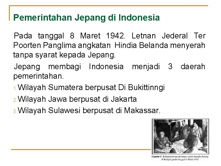 Pemerintahan Jepang di Indonesia Pada tanggal 8 Maret 1942. Letnan Jederal Ter Poorten Panglima