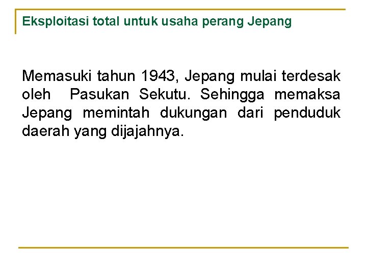 Eksploitasi total untuk usaha perang Jepang Memasuki tahun 1943, Jepang mulai terdesak oleh Pasukan