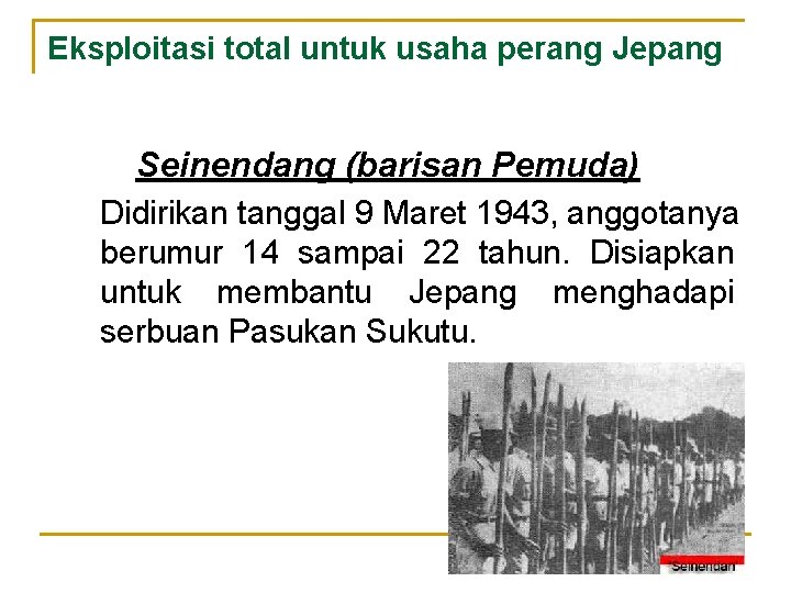 Eksploitasi total untuk usaha perang Jepang Seinendang (barisan Pemuda) Didirikan tanggal 9 Maret 1943,