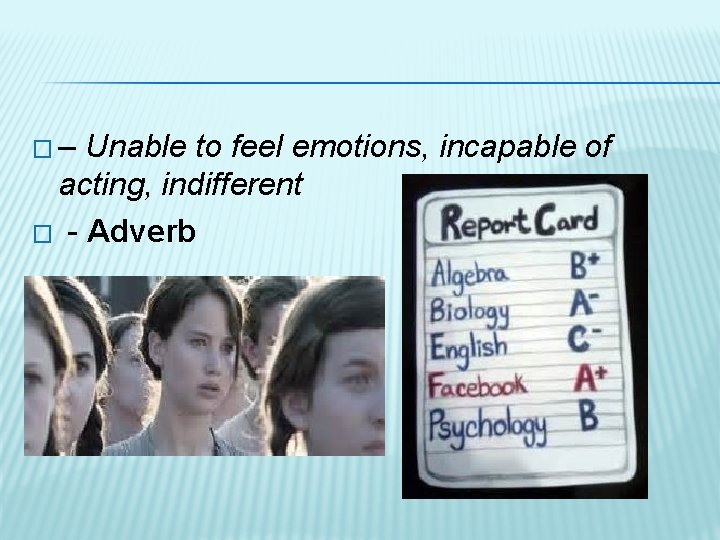 �– Unable to feel emotions, incapable of acting, indifferent � - Adverb 