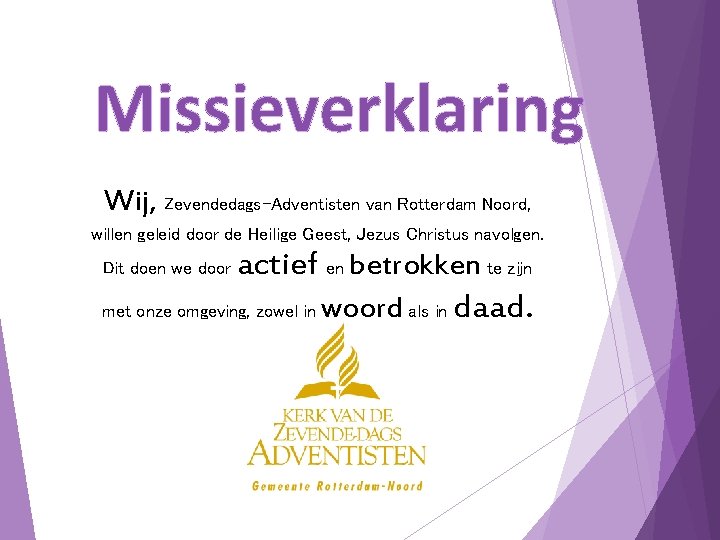 Missieverklaring Wij, Zevendedags-Adventisten van Rotterdam Noord, willen geleid door de Heilige Geest, Jezus Christus