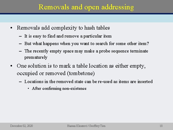 Removals and open addressing • Removals add complexity to hash tables – It is