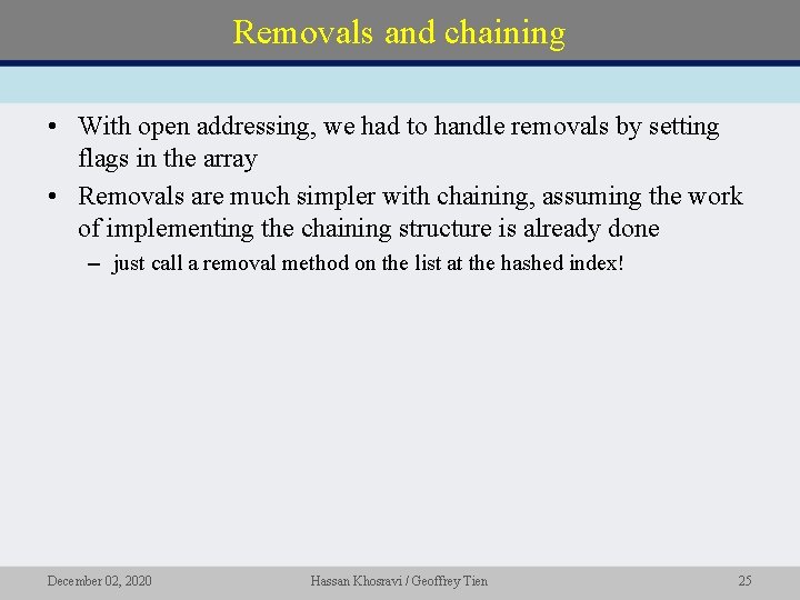 Removals and chaining • With open addressing, we had to handle removals by setting
