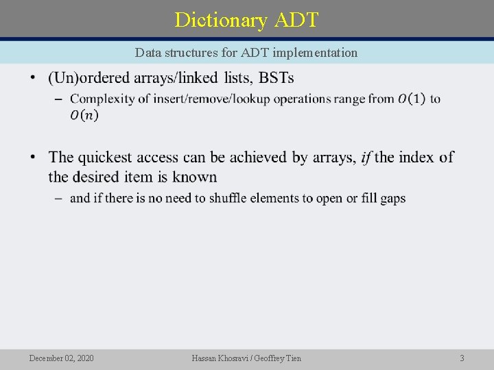 Dictionary ADT Data structures for ADT implementation • December 02, 2020 Hassan Khosravi /