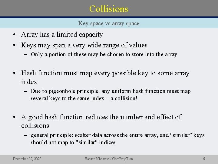 Collisions Key space vs array space • Array has a limited capacity • Keys
