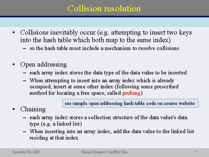 Collision resolution • Collisions inevitably occur (e. g. attempting to insert two keys into