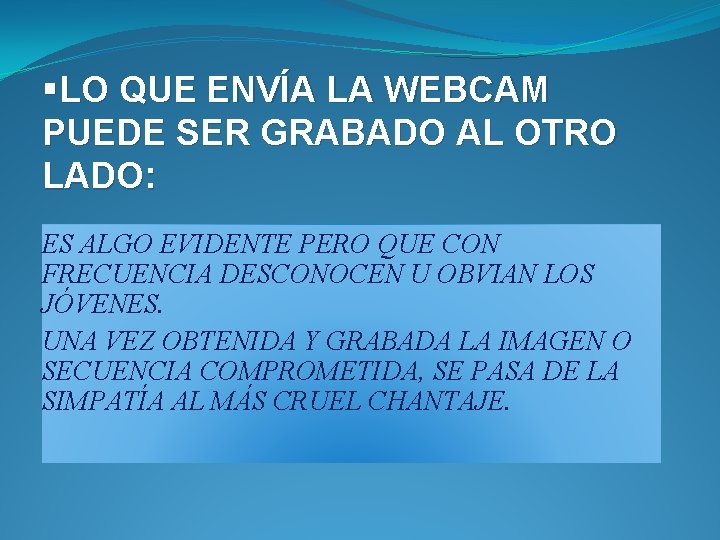 §LO QUE ENVÍA LA WEBCAM PUEDE SER GRABADO AL OTRO LADO: ES ALGO EVIDENTE