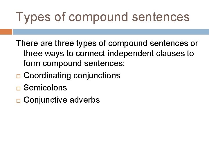 Types of compound sentences There are three types of compound sentences or three ways