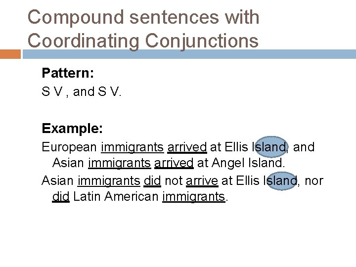 Compound sentences with Coordinating Conjunctions Pattern: S V , and S V. Example: European